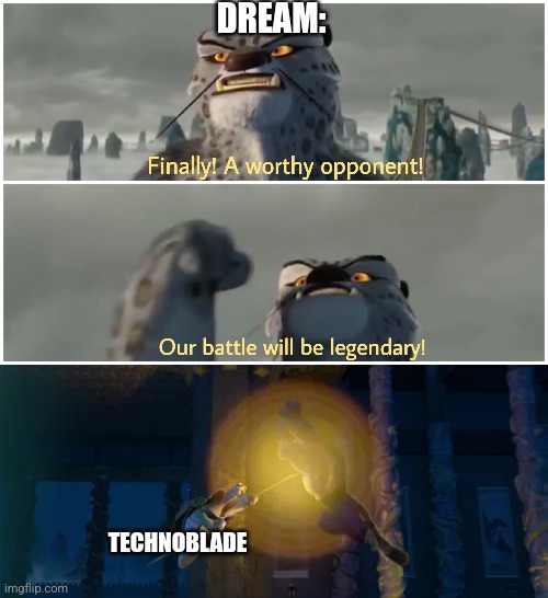 Technoblade being Ogway (the turtle) makes sense if you think about it. | DREAM:; TECHNOBLADE | image tagged in our battle will be legendary | made w/ Imgflip meme maker