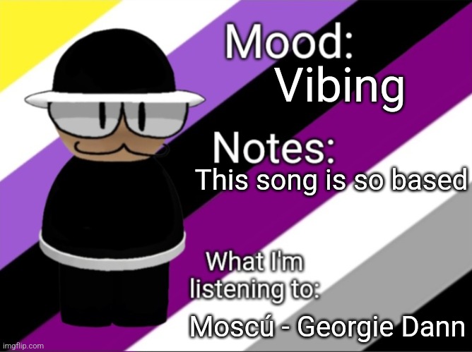 Vibing; This song is so based; Moscú - Georgie Dann | image tagged in shadow_benoitx's lgbtq announcement temp | made w/ Imgflip meme maker