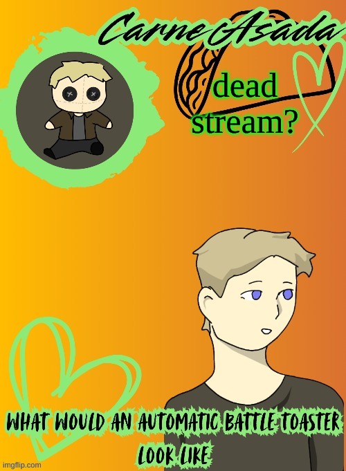 CarneAsada announcement template (disco is pls be pookie #2) | dead stream? | image tagged in carneasada announcement template disco is pls be pookie 2 | made w/ Imgflip meme maker
