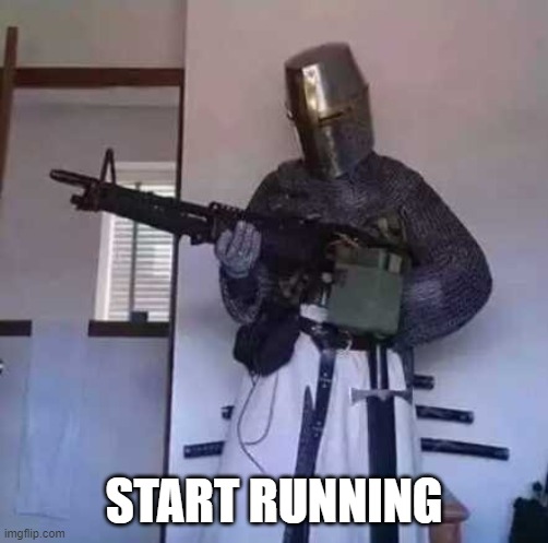 Crusader knight with M60 Machine Gun | START RUNNING | image tagged in crusader knight with m60 machine gun | made w/ Imgflip meme maker