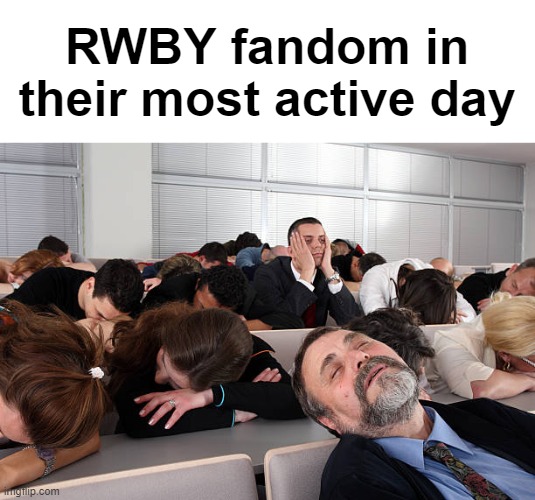 Haven't seen a single mf talk about RWBY in over a year | made w/ Imgflip meme maker