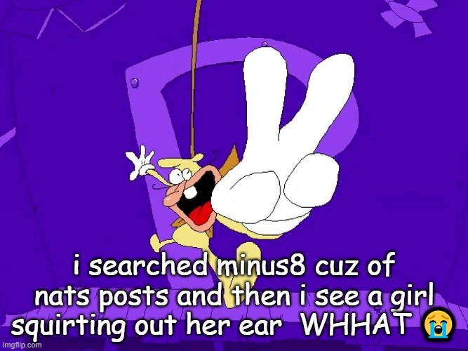 the nose | i searched minus8 cuz of nats posts and then i see a girl squirting out her ear  WHHAT 😭 | image tagged in the nose | made w/ Imgflip meme maker