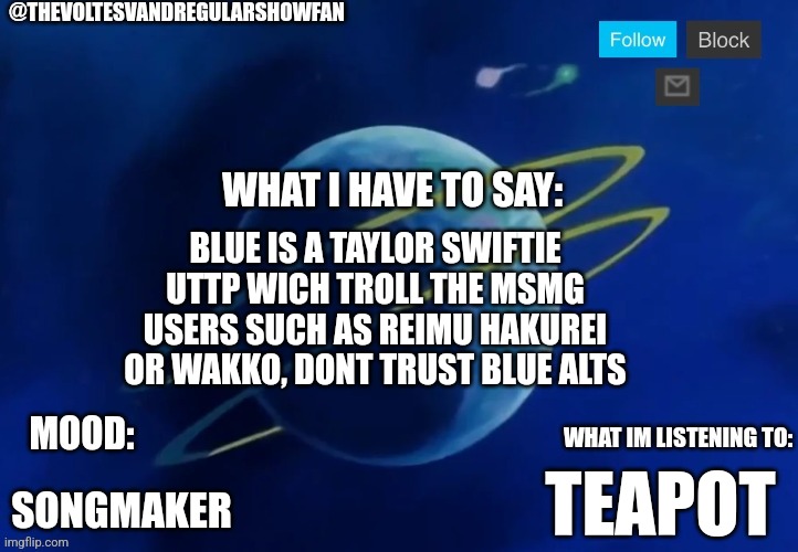 WARN YALL GUYS ABOUT BLUE AND HER ALTS | BLUE IS A TAYLOR SWIFTIE UTTP WICH TROLL THE MSMG USERS SUCH AS REIMU HAKUREI OR WAKKO, DONT TRUST BLUE ALTS; TEAPOT; SONGMAKER | image tagged in alien planet thevoltesvandregularshowfan announcement temp | made w/ Imgflip meme maker