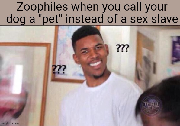 Preposterous | Zoophiles when you call your dog a "pet" instead of a sex slave | image tagged in mod note,this must be,anti zoophile society | made w/ Imgflip meme maker