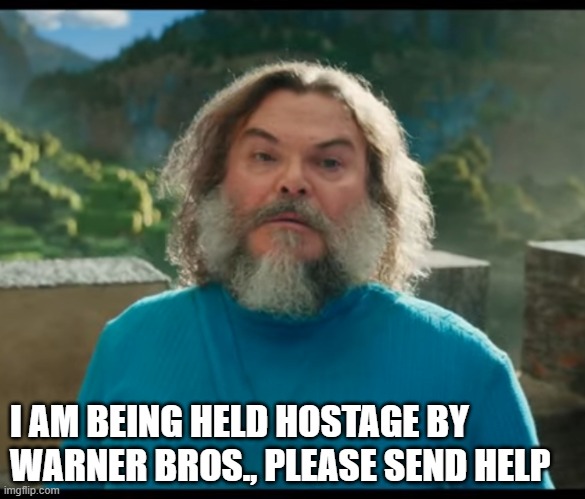 “I am Steve” | I AM BEING HELD HOSTAGE BY WARNER BROS., PLEASE SEND HELP | image tagged in i am steve | made w/ Imgflip meme maker