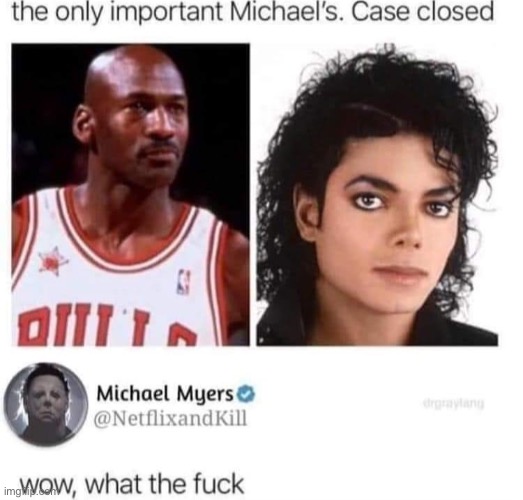 Michaels | image tagged in michael jackson,michael jordan,michael myers | made w/ Imgflip meme maker