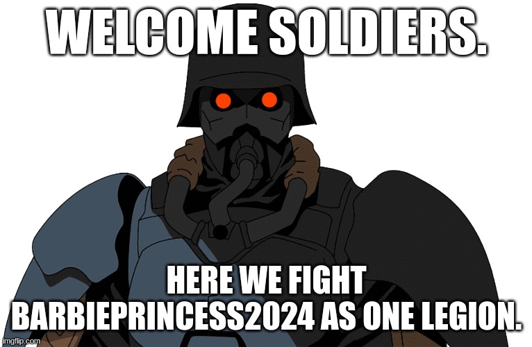 greeting soldiers. | WELCOME SOLDIERS. HERE WE FIGHT BARBIEPRINCESS2024 AS ONE LEGION. | image tagged in kerberos panzer cop from jin roh the wolf brigade | made w/ Imgflip meme maker