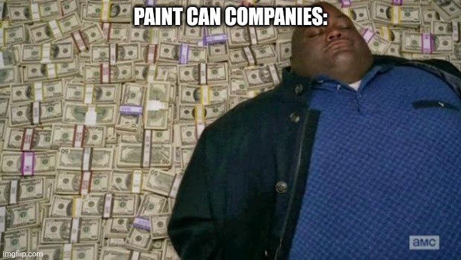 huell money | PAINT CAN COMPANIES: | image tagged in huell money | made w/ Imgflip meme maker