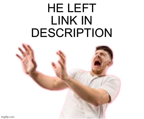 he left all caps on(custom) | HE LEFT LINK IN DESCRIPTION | image tagged in he left all caps on custom | made w/ Imgflip meme maker