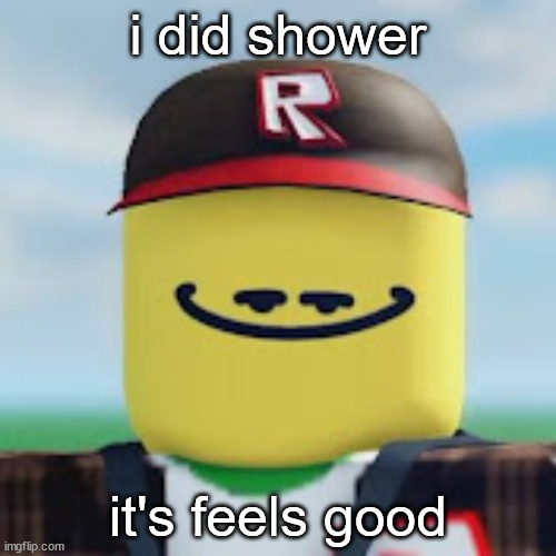 only giga chads will understand : | i did shower; it's feels good | image tagged in kamguyza | made w/ Imgflip meme maker