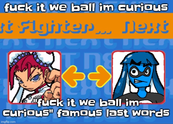 How bad could it be | fu‍ck it we ball im curious; "fu‍ck it we ball im curious" famous last words | image tagged in i'm dead bro | made w/ Imgflip meme maker