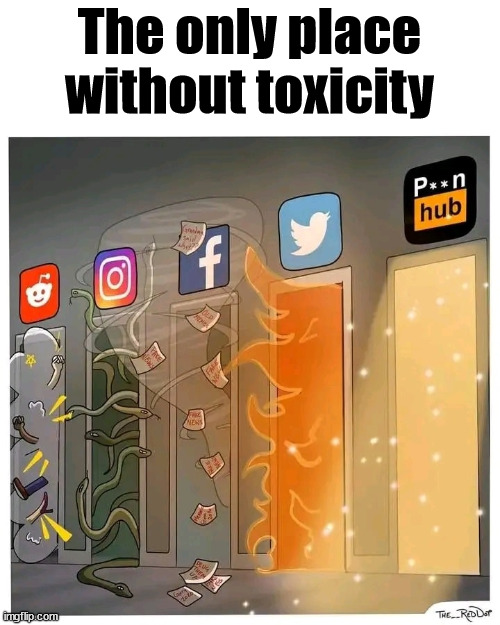 The only place | The only place without toxicity | image tagged in memes | made w/ Imgflip meme maker