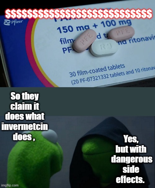 $$$$$$$$$$$$$$$$$$$$$$$$$$$; So they claim it does what invermetcin does , Yes, but with  dangerous side effects. | image tagged in memes,evil kermit | made w/ Imgflip meme maker