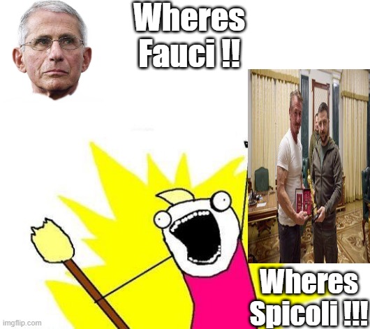 X All The Y | Wheres Fauci !! Wheres Spicoli !!! | image tagged in memes,x all the y | made w/ Imgflip meme maker