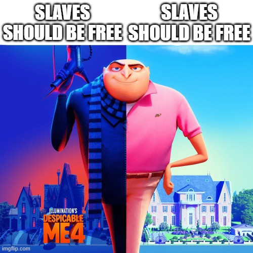 should slaves be free? | SLAVES SHOULD BE FREE; SLAVES SHOULD BE FREE | image tagged in double life,slavery | made w/ Imgflip meme maker