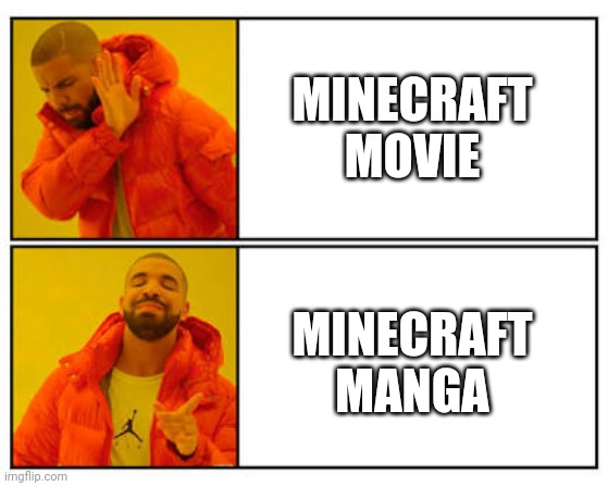 No - Yes | MINECRAFT MOVIE; MINECRAFT MANGA | image tagged in no - yes | made w/ Imgflip meme maker