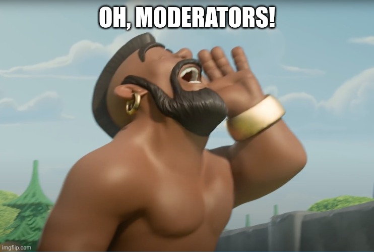 Hog rider | OH, MODERATORS! | image tagged in hog rider | made w/ Imgflip meme maker