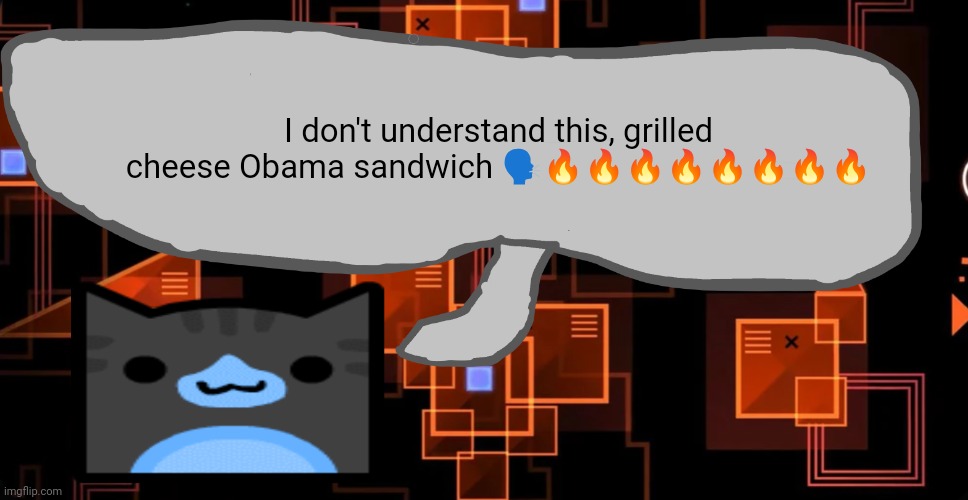 Goofy ahh congregation temp | I don't understand this, grilled cheese Obama sandwich 🗣️🔥🔥🔥🔥🔥🔥🔥🔥 | image tagged in goofy ahh congregation temp | made w/ Imgflip meme maker