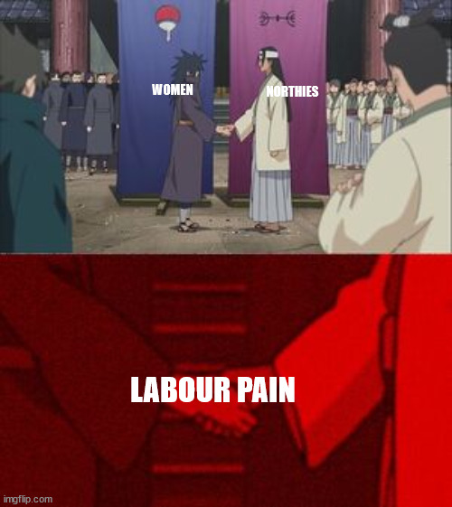 Northie | NORTHIES; WOMEN; LABOUR PAIN | image tagged in uchiha and senju meme template | made w/ Imgflip meme maker