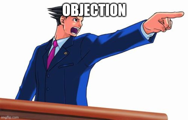 Phoenix Wright | OBJECTION | image tagged in phoenix wright | made w/ Imgflip meme maker