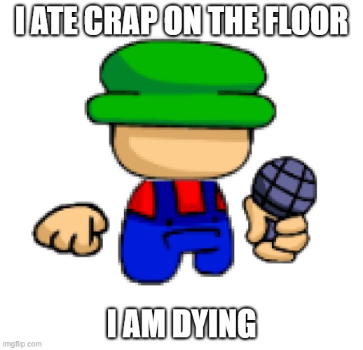 Repost if you hate brainrot. | I ATE CRAP ON THE FLOOR; I AM DYING | image tagged in i ate crap on the floor | made w/ Imgflip meme maker