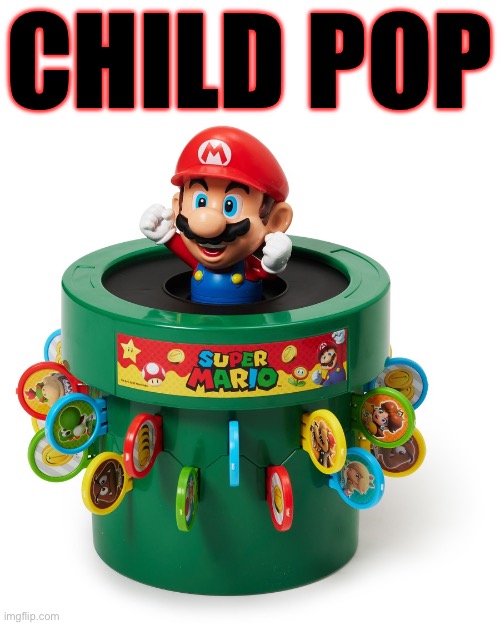 Mario pop up pipe | CHILD POP | image tagged in mario pop up pipe | made w/ Imgflip meme maker