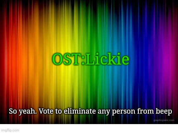 BVV 6 | OST:Lickie; So yeah. Vote to eliminate any person from beep | image tagged in bfdi | made w/ Imgflip meme maker