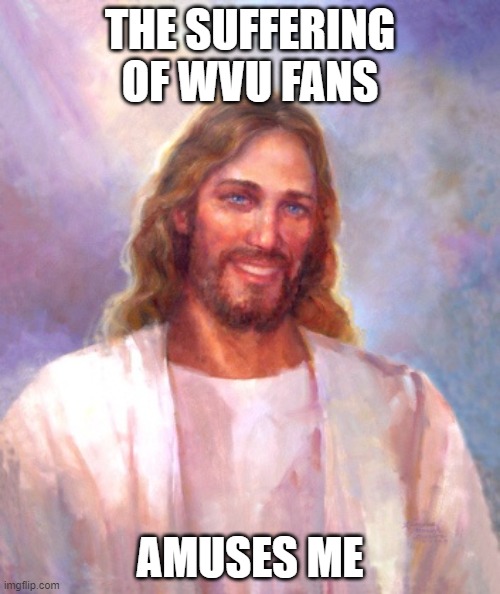 Pitt fan woofing | THE SUFFERING OF WVU FANS; AMUSES ME | image tagged in memes,smiling jesus | made w/ Imgflip meme maker