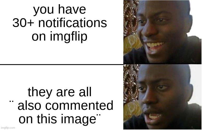 you can turn this on/off | you have 30+ notifications on imgflip; they are all  ¨ also commented on this image¨ | image tagged in disappointed black guy | made w/ Imgflip meme maker