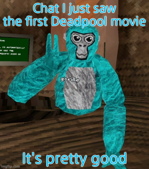 Monkey | Chat I just saw the first Deadpool movie; It's pretty good | image tagged in monkey | made w/ Imgflip meme maker