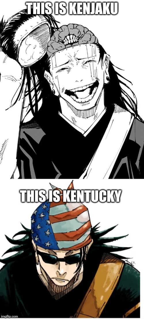 this joke was ass | THIS IS KENJAKU; THIS IS KENTUCKY | image tagged in kenjaku reveal through geto | made w/ Imgflip meme maker