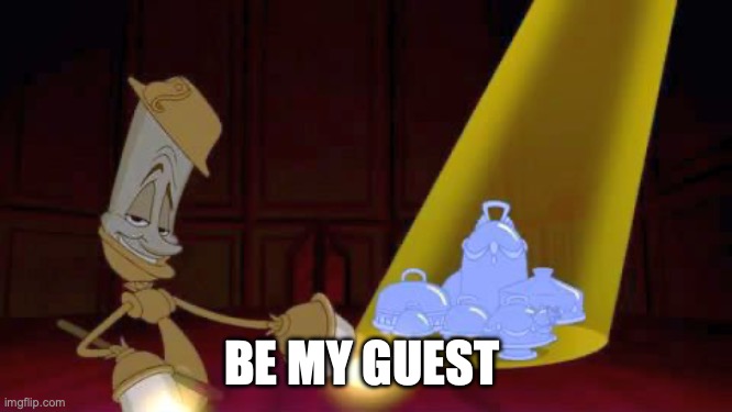 free | BE MY GUEST | image tagged in be my guest | made w/ Imgflip meme maker