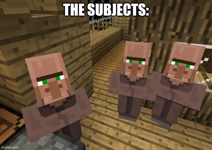 Minecraft Villagers | THE SUBJECTS: | image tagged in minecraft villagers | made w/ Imgflip meme maker