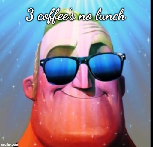 3 coffee's no lunch | made w/ Imgflip meme maker