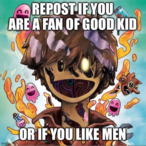 REPOST IF YOU ARE A FAN OF GOOD KID; OR IF YOU LIKE MEN | made w/ Imgflip meme maker