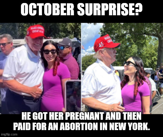 Facts? No. But if it happens, don't be shocked.  | OCTOBER SURPRISE? HE GOT HER PREGNANT AND THEN PAID FOR AN ABORTION IN NEW YORK. | made w/ Imgflip meme maker