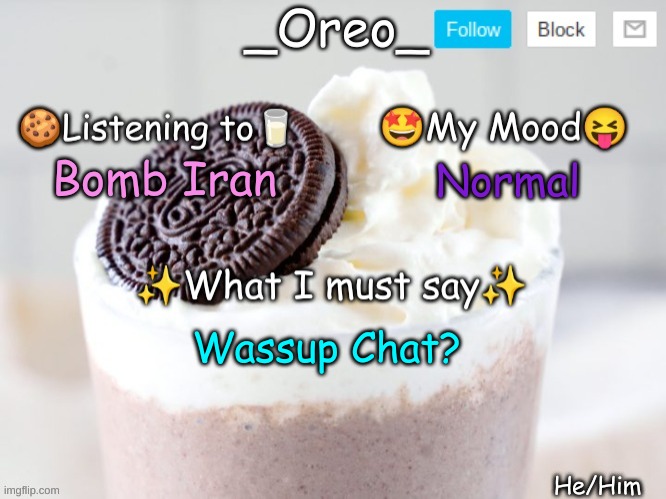 _Oreo_ Announcement Template | Bomb Iran; Normal; Wassup Chat? | image tagged in _oreo_ announcement template | made w/ Imgflip meme maker