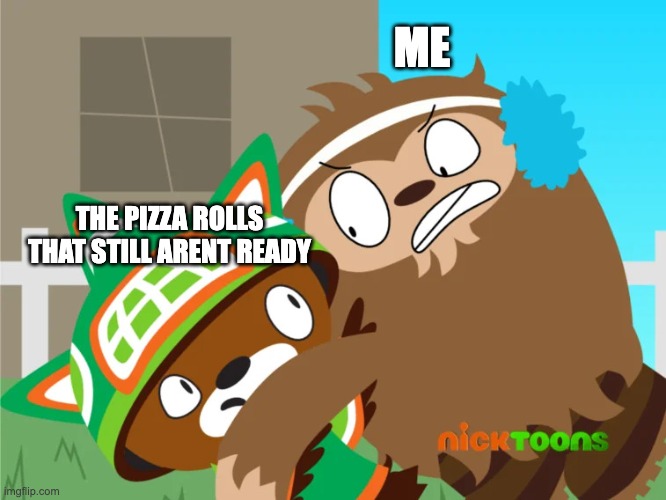 Quatchi strangling Sumi | ME; THE PIZZA ROLLS THAT STILL ARENT READY | image tagged in quatchi strangling sumi | made w/ Imgflip meme maker