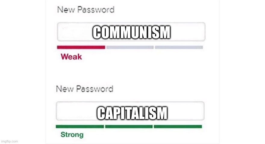 Weak strong password | COMMUNISM; CAPITALISM | image tagged in weak strong password | made w/ Imgflip meme maker