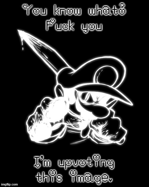post above | image tagged in fuck you | made w/ Imgflip meme maker