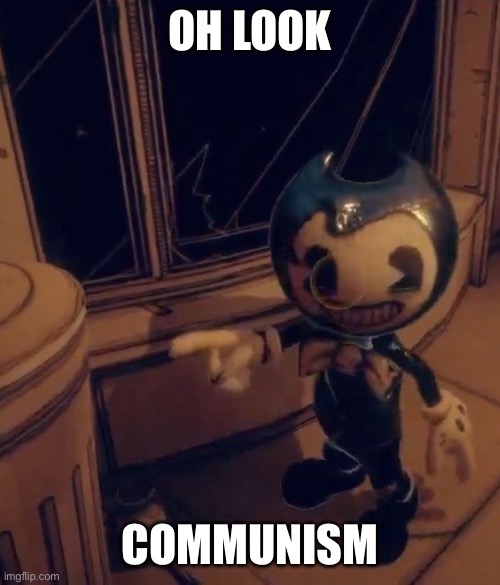 Commies will say real communism has never been tried but they’re dumb | OH LOOK; COMMUNISM | image tagged in baby bendy pointing at trash | made w/ Imgflip meme maker