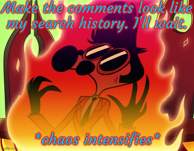 Hopping on the trend train! | Make the comments look like my search history. I'll wait. | image tagged in tom trench chaos intensifies | made w/ Imgflip meme maker