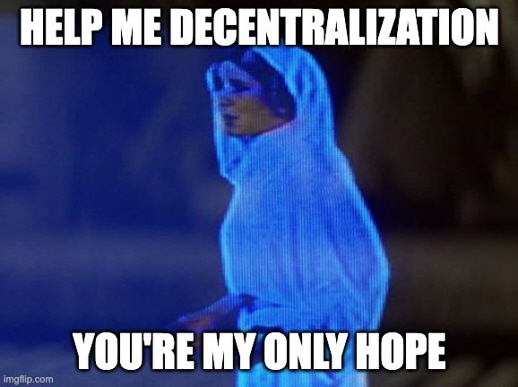 decentralization meme for web3 | HELP ME DECENTRALIZATION; YOU'RE MY ONLY HOPE | image tagged in help me obi-wan you're our only hope | made w/ Imgflip meme maker