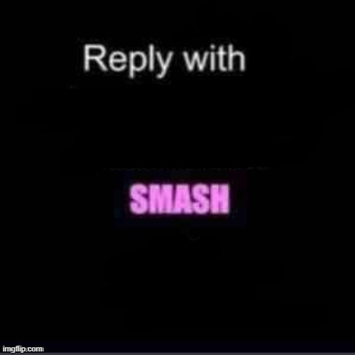 Smash or Pass | image tagged in smash or pass | made w/ Imgflip meme maker