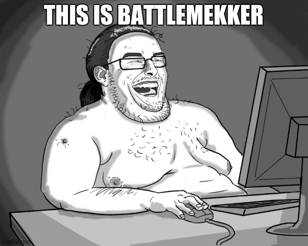 fat guy naked behind computer | THIS IS BATTLEMEKKER | image tagged in fat guy naked behind computer | made w/ Imgflip meme maker