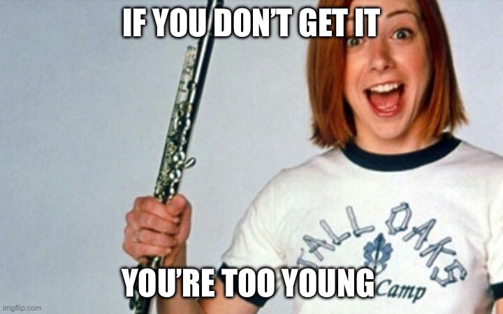American Pie Flute Girl | IF YOU DON’T GET IT YOU’RE TOO YOUNG | image tagged in american pie flute girl | made w/ Imgflip meme maker