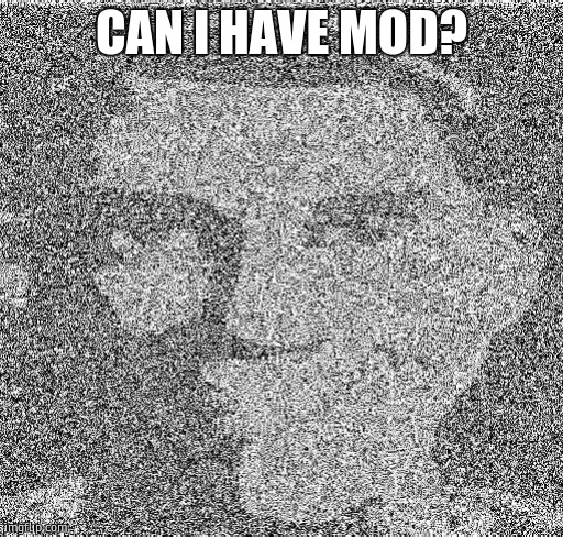 Deep fry scout | CAN I HAVE MOD? | image tagged in deep fry scout | made w/ Imgflip meme maker