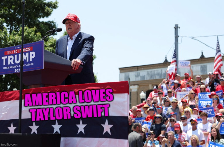 Trump got 71-million votes,. Swift has over 700-million paid subscribers. | AMERICA LOVES
TAYLOR SWIFT | image tagged in politics | made w/ Imgflip meme maker