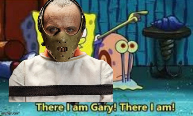 There I Am Gary! | image tagged in there i am gary | made w/ Imgflip meme maker