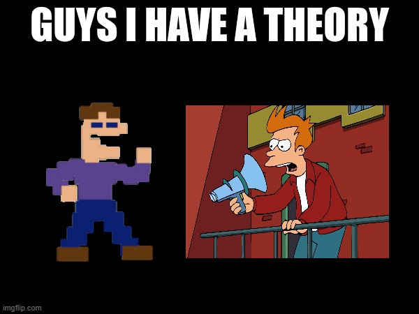 Hear me out they're the same person! | image tagged in guys i have a theory | made w/ Imgflip meme maker